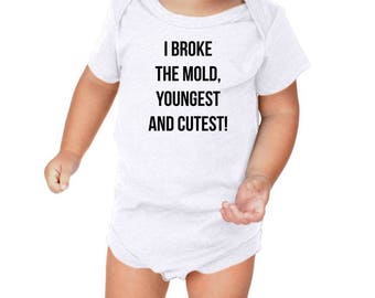 I broke the Mold,Youngest and Cutest Bodysuit,Jumper, Sleeper,Tshirt, Toddler, Newborn Gown, Baby Shower Gift, Hospital Outfit