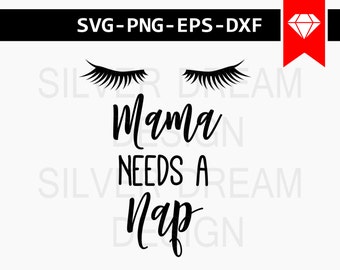 mama needs a nap svg file, mom svg, tired mom svg, mama svg, mother svg, nap svg, momlife svg cricut, cut file, silhouette, dxf, eps, png