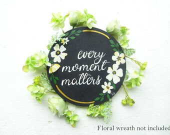 Every Moment Matters Wood Quote Painting: Inspirational Quote Art, Dorm Decor, Office Wall Decor, Cubicle Decor For Women, Quote Wall Art