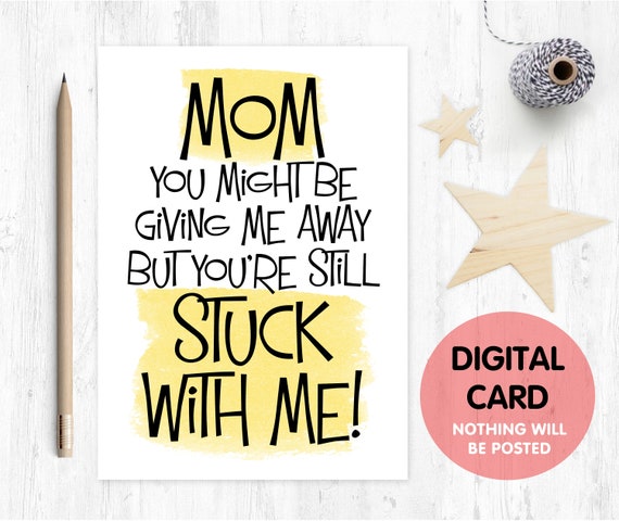 mother of the bride card PRINTABLE funny mother of the bride card mom you might be giving me away but you're still stuck with me