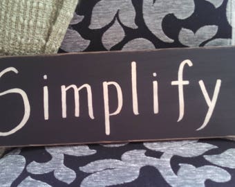 Simplify, less is more, stress free, enjoy life