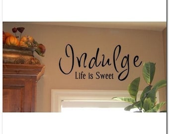 INDULGE -Life Is Sweet -Vinyl Wall Lettering Decor Decal