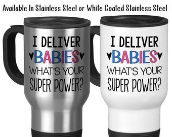 Travel Mug, I Deliver Babies What's Your Super Power? Obstetrician, OBGYN Gift, Baby Doctor, Midwife, Doula, Stainless Steel 14 oz Gift Idea