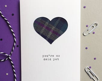 Funny Scottish Card - Scottish Tartan Card - Scottish Birthday Card - Made In Scotland - Tartan - You're No Deid Yet