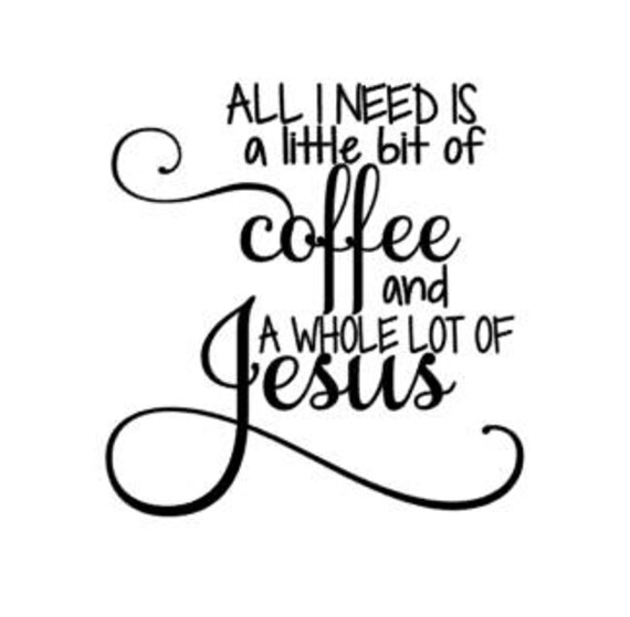 Download All I Need is a Little Coffee and a Whole lot of Jesus SVG ...