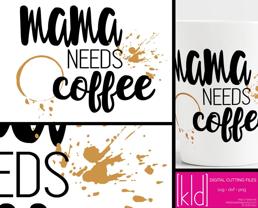 Mama Needs Coffee Mom Quote svg Coffee svg Tired Mama