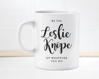 Park and Recreation Mug Be the Leslie Knope of whatever you do