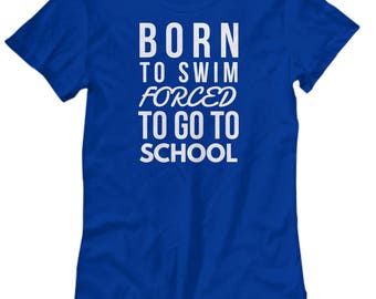 Synchro Synchronized Swim Born to SWIM Forced to go to School Women's Tshirt for Swimmers