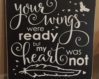 Your Wings Were Ready but my Heart was not/Memorial/Condolence/Sympathy/ Wood Sign/Memory Plaque