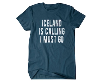 Iceland shirt, Funny Iceland gift, Iceland is calling I must go, Hilarious shirts for Hilarious people