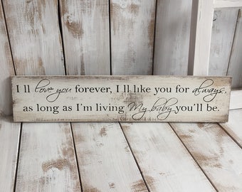Babies Room Sign | I'll love you forever, I'll like you for always, As long as I'm Living, My Baby You'll Be | Wood | Rustic Wooden Sign