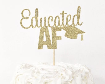 Educated AF Cake Topper / Graduation Cake Topper / Graduation Party Decorations / High School Graduation / College Graduation / Congrats