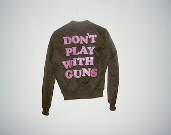 Don't Play With Guns bomber One of a kind