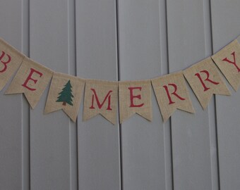 Be Merry Banner, Christmas Banner, Be Merry Bunting, Be Merry Garland, Holiday Decor, Christmas Decor, Burlap Bunting Banner, Rustic Decor