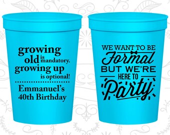 40th Party Favor Cups, Growing Old, Growing Up, Formal but here to party, Party Favor Cups, Fun Birthday Cups (20135)