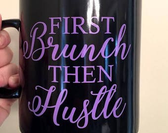 First Brunch, then Hustle- Oversized mug