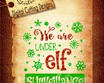 We Are Under Elf Surveillance Christmas SVG DXF PNG and Eps Instant Download Digital Vector Cut File Scrapbook Htv Silhouette Cricut
