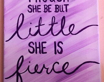 Though She be but Little, She is Fierce Canvas