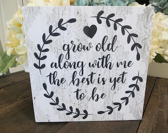 Wood Sign, "Grow Old Along With Me the Best is Yet to be", Wedding Gift, Anniversary Gift, Gift for Spouse