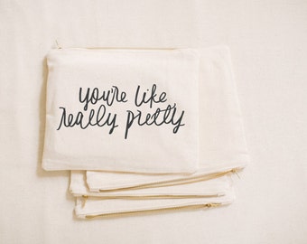 Makeup Bag - You're Like Really Pretty Calligraphy, cosmetic, pencil case, clutch, wedding favor, present, bridesmaid gift, women's gift