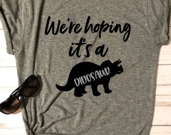 were hoping its a dinosaur pregnancy shirt - pregnancy shirt - preggo shirt - womens pregnancy - womens pregnancy t-shirt - dinosaur shirt