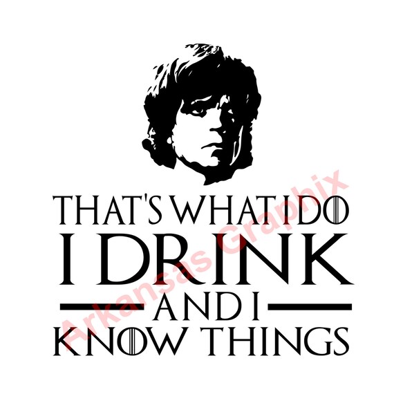 Game of Thrones "I Drink and I know things" Vector/Cuttable Files Eps, AI, Pdf and Svg