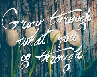 Printable Quote Wall Art - Grow Through What You Go Through, Home Decor Print