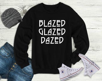 Blazed Glazed Dazed Crewneck Sweatshirt, Stoner Sweater, Marijuana/420/Cannabis