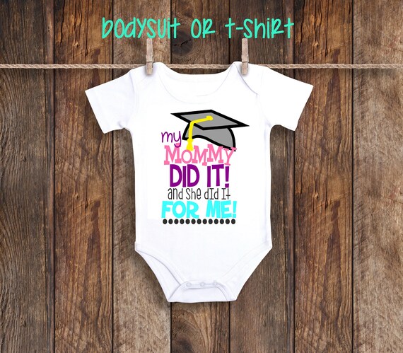 mom shower and t baby shirts for dad Mommy graduation Did for My it me it and did Mom she