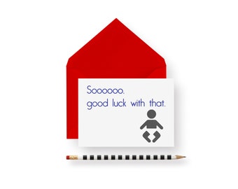 Funny Baby Shower Card- Sooooo, good luck with that!- greeting card- blank inside new baby card