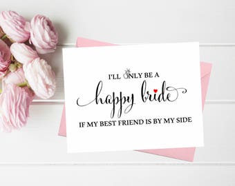 I'll only be a happy bride if my best friend is by my side Funny Asking Bridesmaid cards Cute Bridesmaid proposal card Maid of honor Matron