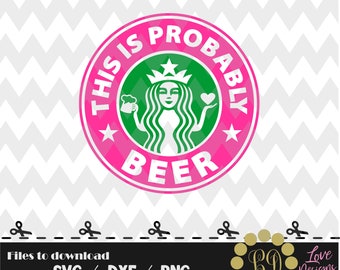This is Probably Beer Coffee svg,png,dxf,shirt,jersey,starbucksl,college,university,tired mom,decal,proud,queen,disney,princess,nermaid,svg