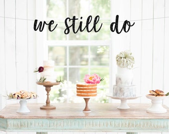 We Still Do Cursive Banner | anniversary party vow renewal 30th anniversary 20th 10th 5th destination vows gold pink silver black photo prop