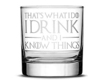 Premium Game of Thrones Whiskey Glass, Thats What I Do I Drink and I Know Things, Hand Etched 10oz Rocks Glass, Made in USA, Highball Gifts