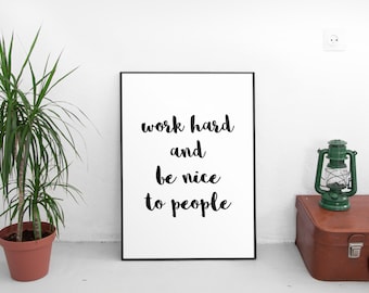 Work Hard and Be Nice to People - Printable art print | handmade, typography, quotes, wall art, black and white, inspirational