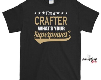 Gift For Crafter - I'm A Crafter What's Your Superpower T-shirt