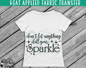 IRON ON v158-C Don't let anything dull your Sparkle T-Shirt Heat Transfer *Color Choice in Notes or BLACK Vinyl 113 Color Options