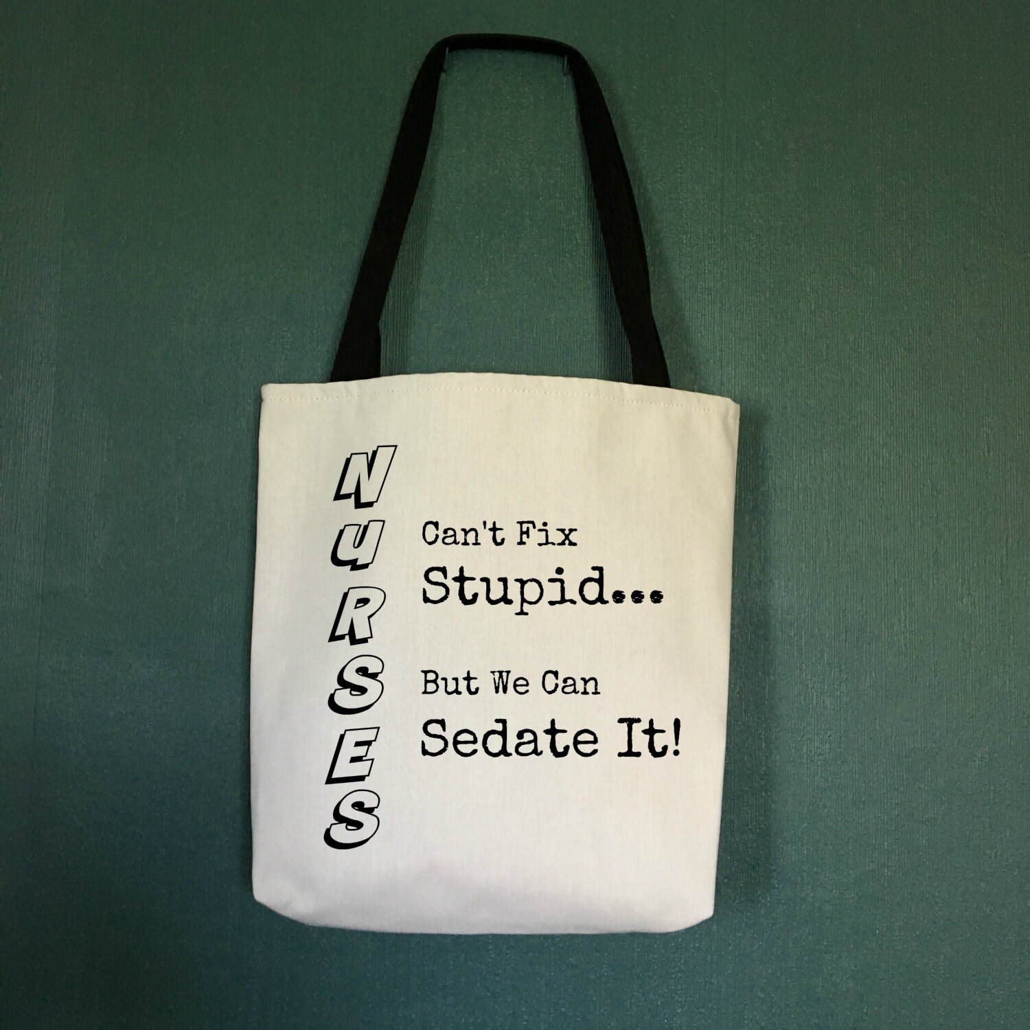 Tote Bag Nurses Can't Fix Stupid But We Can Sedate It