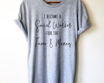 Social Worker For The Fame & Money Unisex Shirt - Social Worker Shirt, Social Work Shirt, Coworker Gift, Social Worker Gift, Social Worker