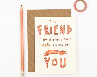 Dear Friend Card - Card for Best friend - Thank you card - Hand lettered Friendship card