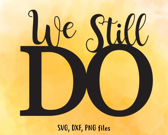 Download We Still Do svg, dxf, png, Anniversary clip art, Cutting ...
