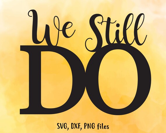 Download We Still Do SVG Wedding DXF Anniversary Cut File Love clip