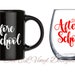 Before School / After School -2 Decal set for a DIY Coffee Mug and a Wine Glass - Teacher Set, Teacher gift ... Glass NOT Included