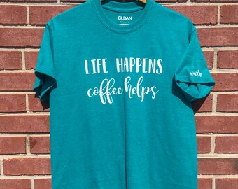Life Happens Coffee Helps Tee
