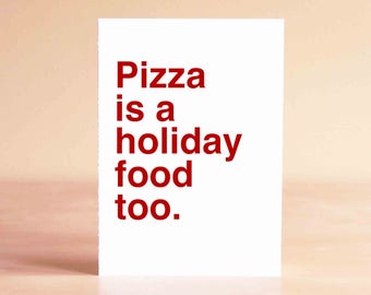 Pizza Card - Funny Christmas Card - Funny Holiday Card - Holiday Card Funny - Pizza is a holiday food too.