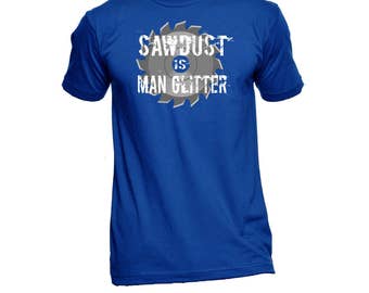 Sawdust Is Man Glitter Shirt - Wood Working Shirt - Father's Day - Construction - Gifts For Guys - Funny Tees - Humor Tees - Graphic Tees