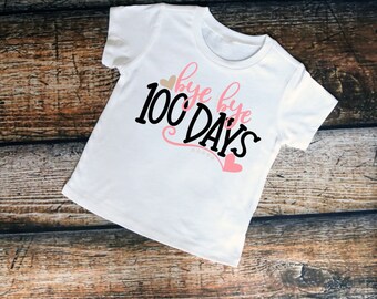 100 Day Shirt- Bye Bye 100 Days- Custom School Shirt