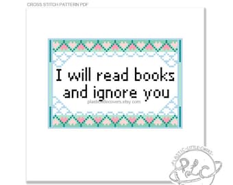 I Will Read Books and Ignore You - Cross Stitch Pattern. Digital Download PDF.