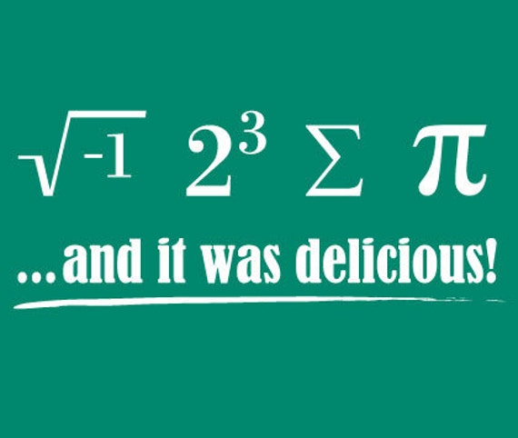 i 8 sum pi... And it was Delicious Funny Math T-shirt I ate