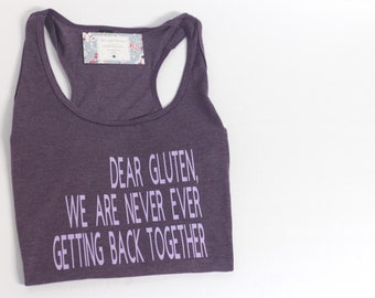 dear gluten we are never ever getting back together top shirt tank racerback celiac disease gluten sensitive GF